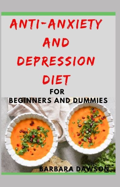 Cover for Barbara Dawson · Anti-Anxiety and Depression Diet For Beginners and Dummies (Paperback Book) (2020)