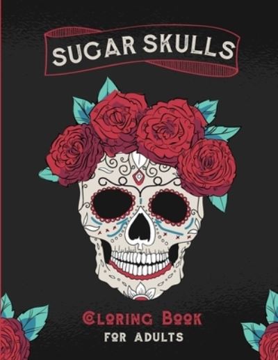 Sugar Skull Coloring Book for Adults - Sugarskull Coloringart - Books - Independently Published - 9798679653535 - August 26, 2020