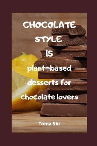 Cover for Toma Shi · Chocolate style. 15 plant-based desserts for chocolate lovers. (Taschenbuch) (2020)