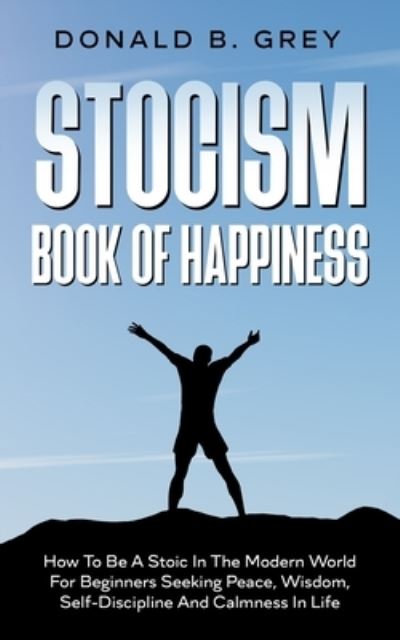 Cover for Donald B Grey · Stocism Book Of Happiness (Paperback Book) (2020)