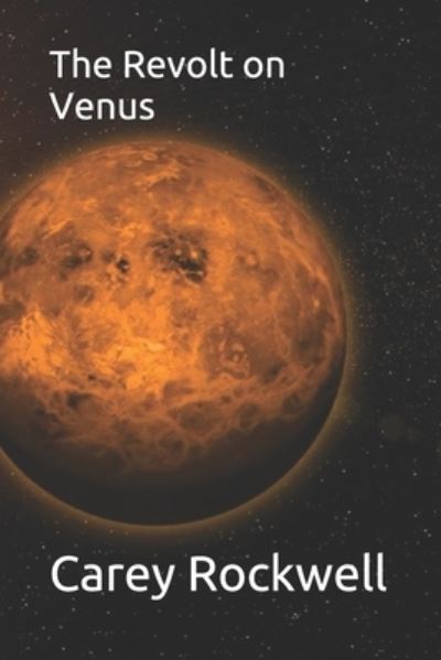 The Revolt on Venus - Carey Rockwell - Books - INDEPENDENTLY PUBLISHED - 9798691699535 - January 23, 2021