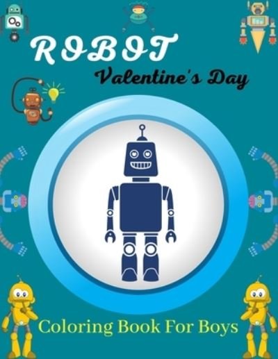 Cover for Ensumongr Publications · ROBOT Valentine's Day Coloring Book For Boys (Paperback Book) (2021)