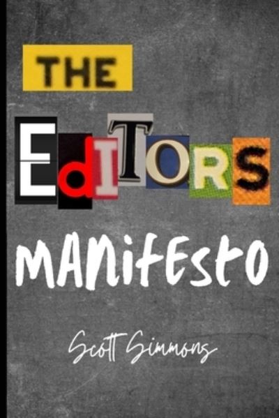 The Editor's Manifesto - Scott Simmons - Books - Independently Published - 9798715478535 - March 2, 2021