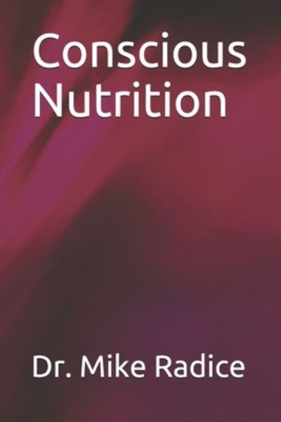 Cover for Radice Mike Radice · Conscious Nutrition (Paperback Book) (2021)