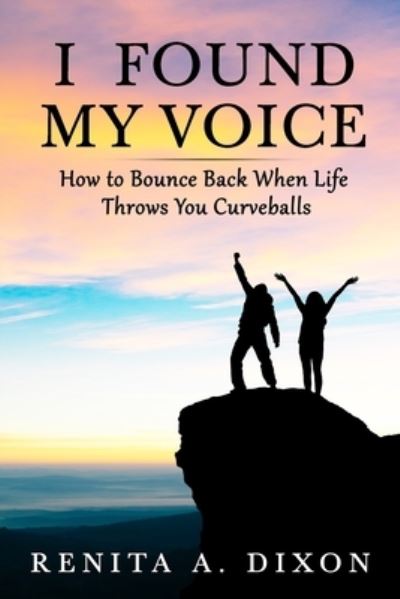 Cover for Renita A Dixon · I Found My Voice: How to Bounce Back When Life Throws You Curveballs (Pocketbok) (2021)