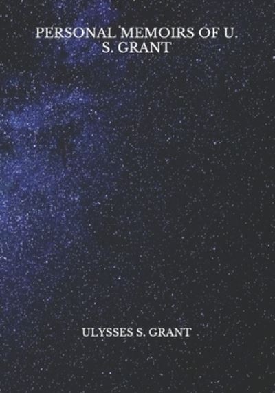 Personal Memoirs of U. S. Grant - Ulysses S Grant - Books - Independently Published - 9798724685535 - March 29, 2021