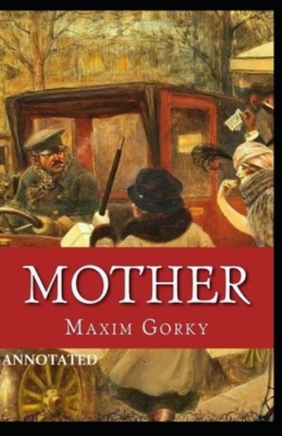 Mother Annotated - Maxim Gorky - Książki - Independently Published - 9798735009535 - 8 kwietnia 2021