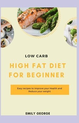 Cover for Emily George · Low Carb High Fat Diet For Beginner (Paperback Book) (2021)