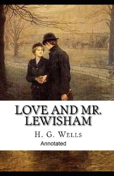 Love and Mr Lewisham Annotated - H G Wells - Boeken - Independently Published - 9798746139535 - 29 april 2021