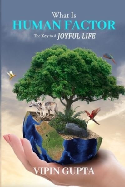 Cover for Vipin Gupta · What Is Human Factor: The Key To A Joyful Life (Paperback Book) (2021)