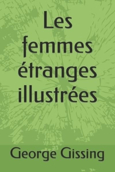Cover for George Gissing · Les femmes etranges illustrees (Paperback Book) (2021)