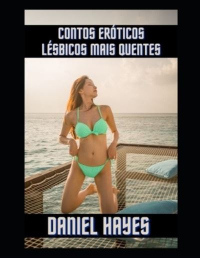 Contos eroticos lesbicos mais quentes - Daniel Hayes - Books - Independently Published - 9798808695535 - April 23, 2022