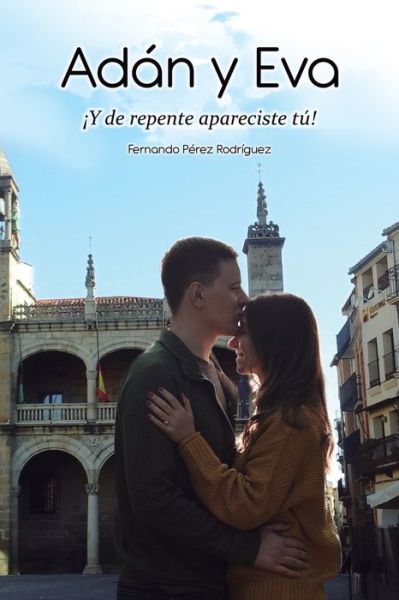 Adan y Eva !Y de repente apareciste tu! - Fernando Perez Rodriguez - Boeken - Independently Published - 9798815864535 - 5 mei 2022