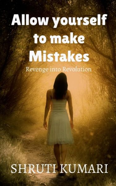 Cover for Shruti Kumari · Allow yourself to make mistakes: story of revenge into revolution (Paperback Book) (2022)