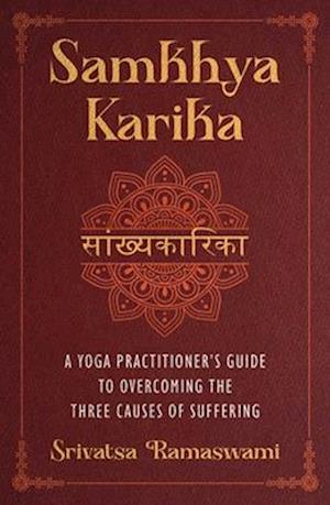 Cover for Srivatsa Ramaswami · Samkhya Karika: A Yoga Practitioner's Guide to Overcoming the Three Causes of Suffering (Hardcover Book) (2025)