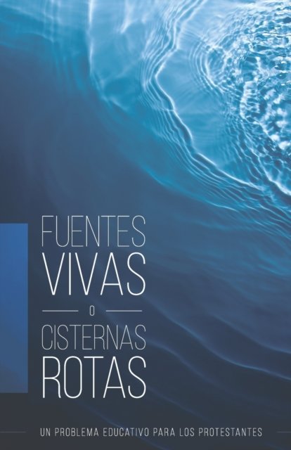 Fuentes Vivas o Cisternas Rotas - Sutherland E. A. Sutherland - Books - Thinking Generation Ministries, A - 9798985196535 - October 2, 2022