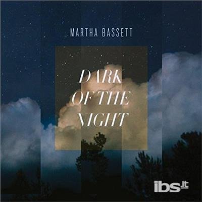 Dark of the Night - Martha Bassett - Musiikki - Martha Bassett - 0700261460536 - sunnuntai 8. lokakuuta 2017
