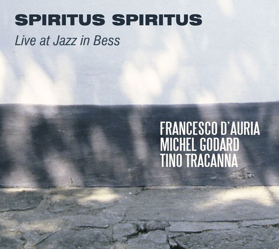 D'auria / Godard / Tracanna · Spiritus Spiritus (Live at Jazz in Bess) (CD) (2024)