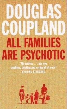 All Families are Psychotic - Douglas Coupland - Kirjat - HarperCollins Publishers - 9780007117536 - maanantai 1. heinäkuuta 2002