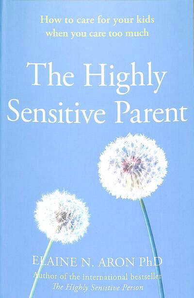 Cover for Elaine N. Aron · The Highly Sensitive Parent: How to Care for Your Kids When You Care Too Much (Paperback Bog) (2020)