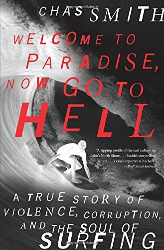 Cover for Chas Smith · Welcome to Paradise, Now Go to Hell: A True Story of Violence, Corruption, and the Soul of Surfing (Paperback Bog) [Reprint edition] (2014)