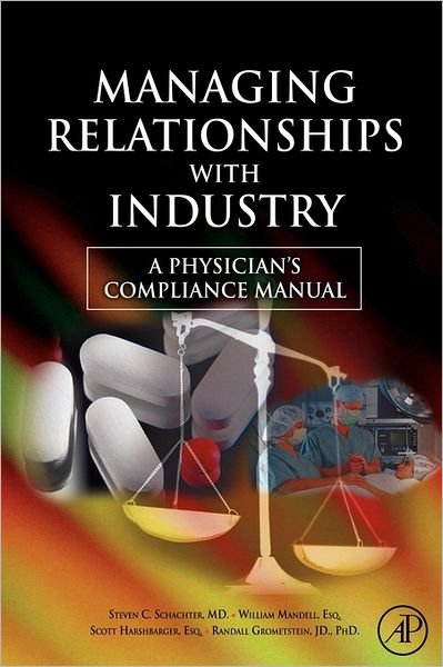 Cover for Schachter, Steven C. (Professor of Neurology, Harvard Medical School, Chief Academic Officer, CIMIT) · Managing Relationships with Industry: A Physician's Compliance Manual (Pocketbok) (2008)