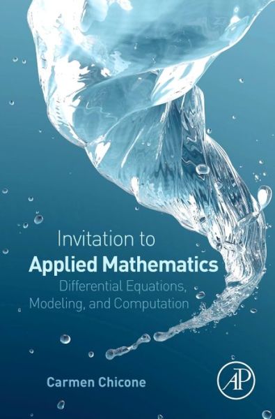 Cover for Chicone, Carmen (Professor of Mathematics, University of Missouri, USA) · An Invitation to Applied Mathematics: Differential Equations, Modeling, and Computation (Gebundenes Buch) (2016)