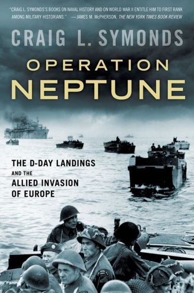 Cover for Symonds, Craig L. (Professor of History Emeritus, Professor of History Emeritus, United States Naval Academy) · Operation Neptune: The D-Day Landings and the Allied Invasion of Europe (Paperback Bog) (2016)