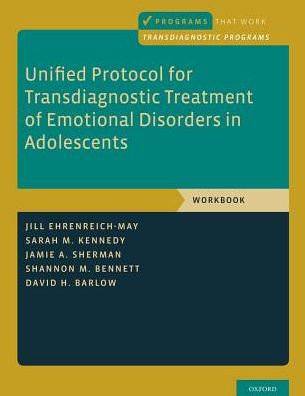 Cover for Ehrenreich-May, Jill (Associate Professor, Associate Professor, Child Division of the Department of Psychology, University of Miami) · Unified Protocol for Transdiagnostic Treatment of Emotional Disorders in Adolescents: Workbook - Programs That Work (Paperback Book) (2018)