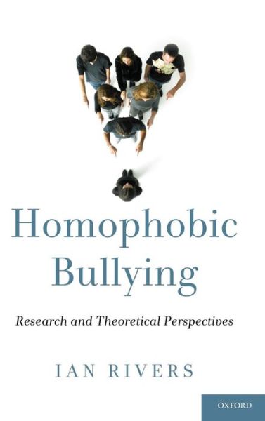 Cover for Ian Rivers · Homophobic Bullying: Research and Theoretical Perspectives (Hardcover Book) (2011)