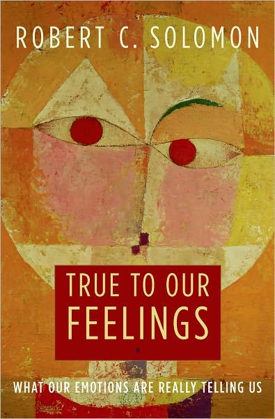 True to Our Feelings: What Our Emotions Are Really Telling Us - Robert C. Solomon - Bøker - Oxford University Press Inc - 9780195368536 - 30. oktober 2008