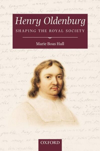 Cover for Hall, Marie Boas (, Emeritus Reader in History of Science and Technology, Imperial College London) · Henry Oldenburg: Shaping the Royal Society (Hardcover Book) (2002)