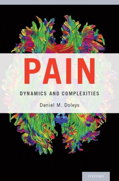 Cover for Doleys, Daniel M. (Director, Director, Doleys Clinic and Pain and Rehabilitation Institute, Birmingham, Alabama, USA) · Pain: Dynamics and Complexities (Innbunden bok) (2014)