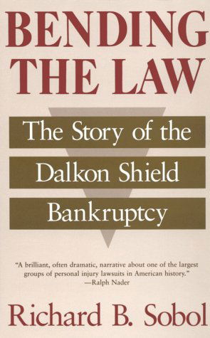 Cover for Richard B. Sobol · Bending the Law: The Story of the Dalkon Shield Bankruptcy (Paperback Book) [New edition] (1993)