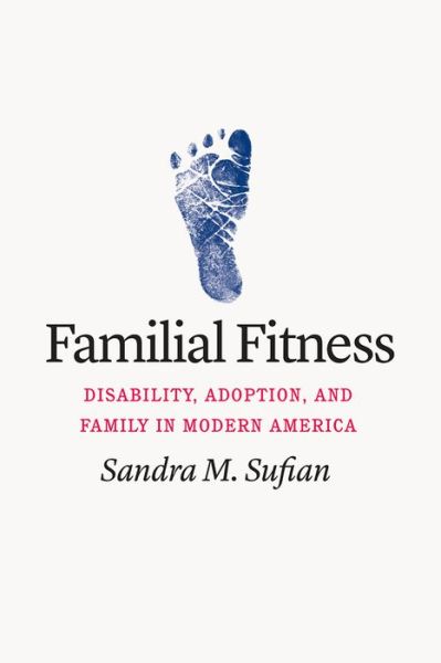 Cover for Sandra M. Sufian · Familial Fitness: Disability, Adoption, and Family in Modern America (Hardcover Book) (2022)
