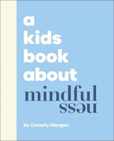 Caverly Morgan · A Kids Book About Mindfulness - A Kids Book (Hardcover Book) (2024)