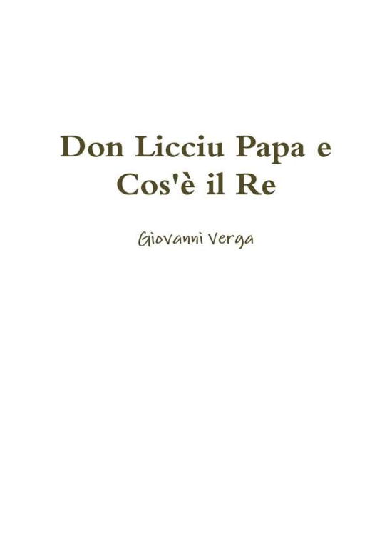 Don Licciu Papa e Cos'e il Re - Giovanni Verga - Książki - Lulu.com - 9780244008536 - 18 maja 2017