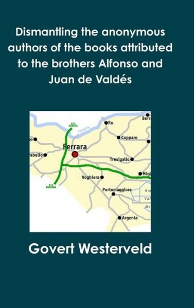 Cover for Govert Westerveld · Dismantling the anonymous authors of the books attributed to the brothers Alfonso and Juan de Valdés (Innbunden bok) (2020)
