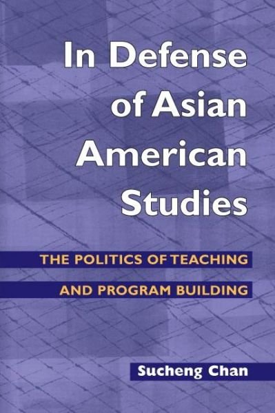 Cover for Sucheng Chan · In Defense of Asian American Studies: The Politics of Teaching and Program Building - Asian American Experience (Paperback Book) (2005)