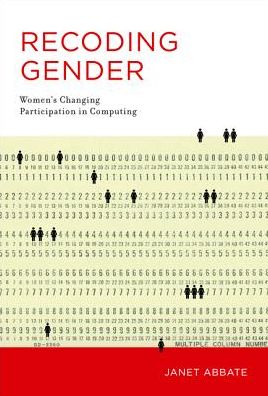 Cover for Abbate, Janet (Virginia Tech) · Recoding Gender: Women's Changing Participation in Computing - History of Computing (Paperback Book) (2017)