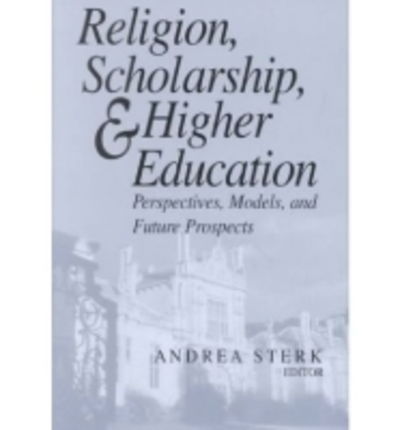 Cover for Religion, Scholarship, and Higher Education: Perspectives, Models, and Future Prospects (Hardcover Book) (2002)