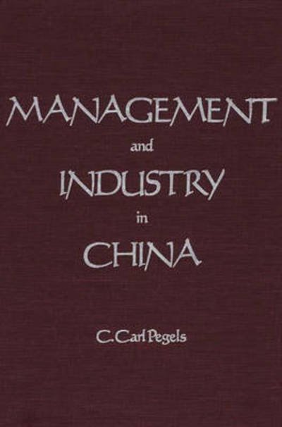 Cover for C. Carl Pegels · Management and Industry in China (Gebundenes Buch) [1st Edition, 1st Printing edition] (1986)