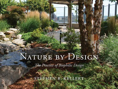 Cover for Stephen R. Kellert · Nature by Design: The Practice of Biophilic Design (Gebundenes Buch) (2018)