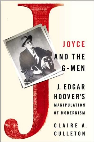 C. Culleton · Joyce and the G-Men: J. Edgar Hoover's Manipulation of Modernism (Inbunden Bok) (2004)