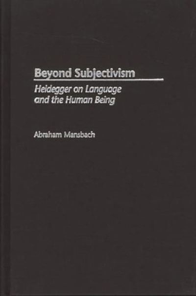 Cover for Abraham Mansbach · Beyond Subjectivism: Heidegger on Language and the Human Being (Innbunden bok) [First edition] (2002)