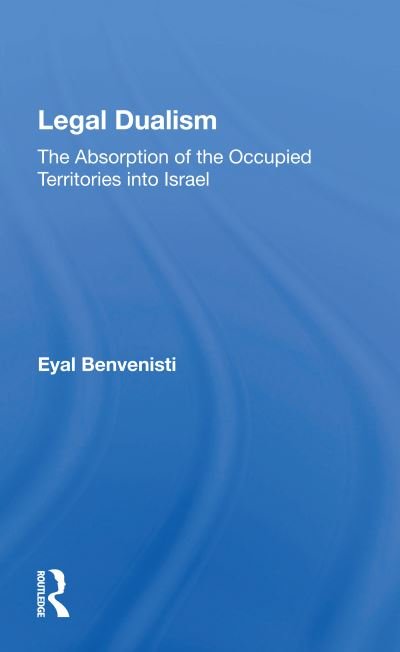 Legal Dualism: The Absorption Of The Occupied Territories Into Israel - Eyal Benvenisti - Böcker - Taylor & Francis Ltd - 9780367165536 - 9 november 2020