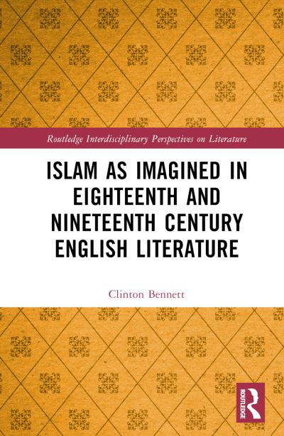 Cover for Clinton Bennett · Islam as Imagined in Eighteenth and Nineteenth Century English Literature - Routledge Interdisciplinary Perspectives on Literature (Hardcover Book) (2022)