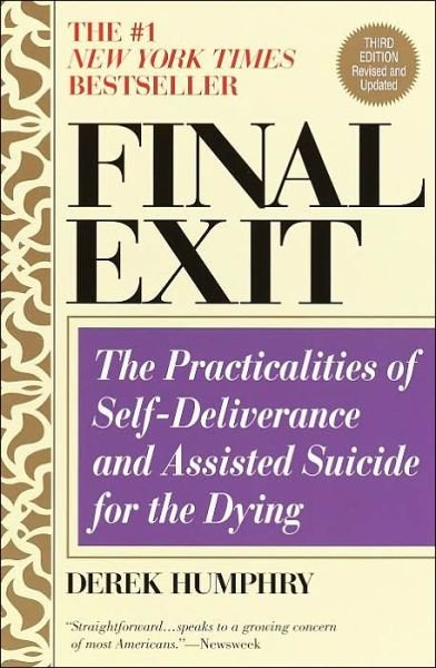 Final Exit (Third Edition): The Practicalities of Self-Deliverance and Assisted Suicide for the Dying - Derek Humphry - Livros - Random House Publishing Group - 9780385336536 - 26 de novembro de 2002