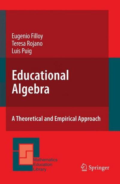 Educational Algebra: A Theoretical and Empirical Approach - Mathematics Education Library - Eugenio Filloy - Bücher - Springer-Verlag New York Inc. - 9780387712536 - 11. Oktober 2007