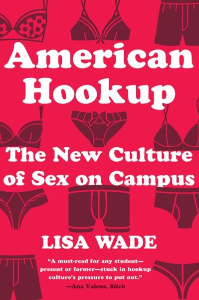 Cover for Wade, Lisa (Tulane University) · American Hookup: The New Culture of Sex on Campus (Paperback Book) (2018)